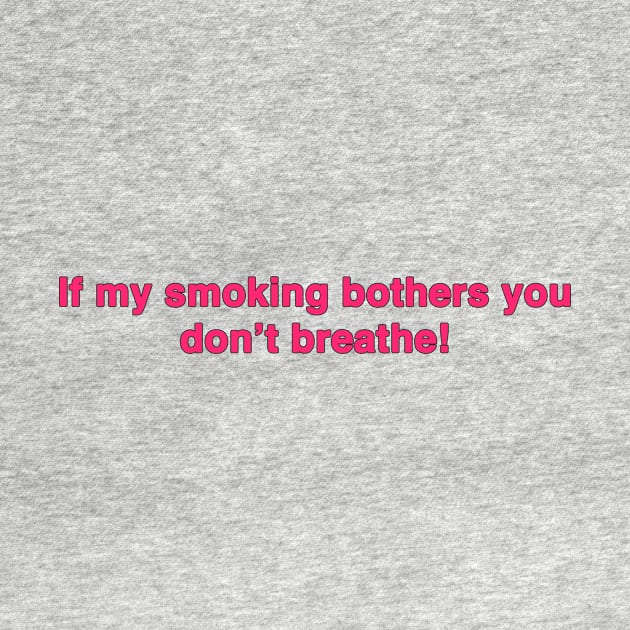 if my smoking bothers you dont breathe by TheCosmicTradingPost